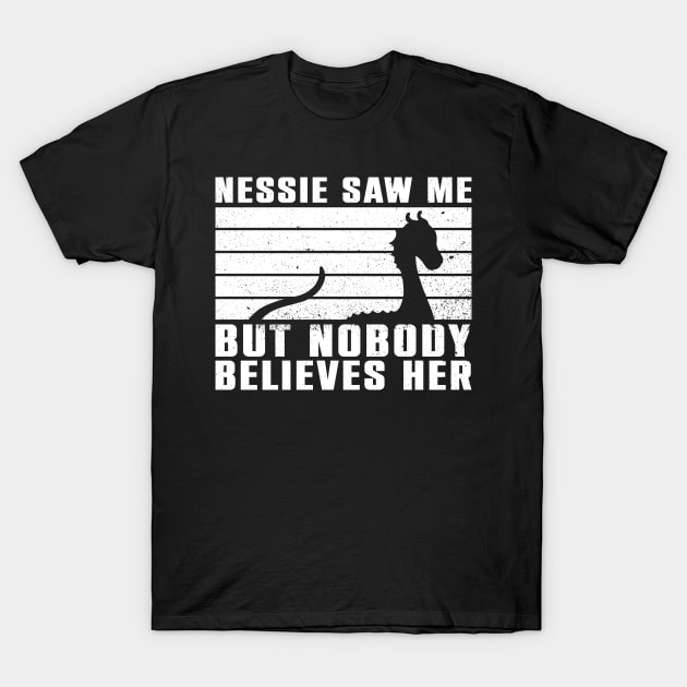 Nessie Saw Me, But Nobody Believes Her - Nessie Loch Ness T-Shirt by Anassein.os